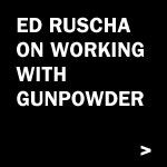 Ed Ruscha on Working with Gunpowder