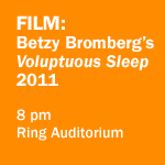 Film: Betzy Bromberg's "Voluptuous Sleep," 2011. 8 pm, Ring Auditorium