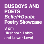 Busboys and Poets "Belief+Doubt" Poetry Showcase at 8 pm in the Hirshhorn Lobby and Lower Level