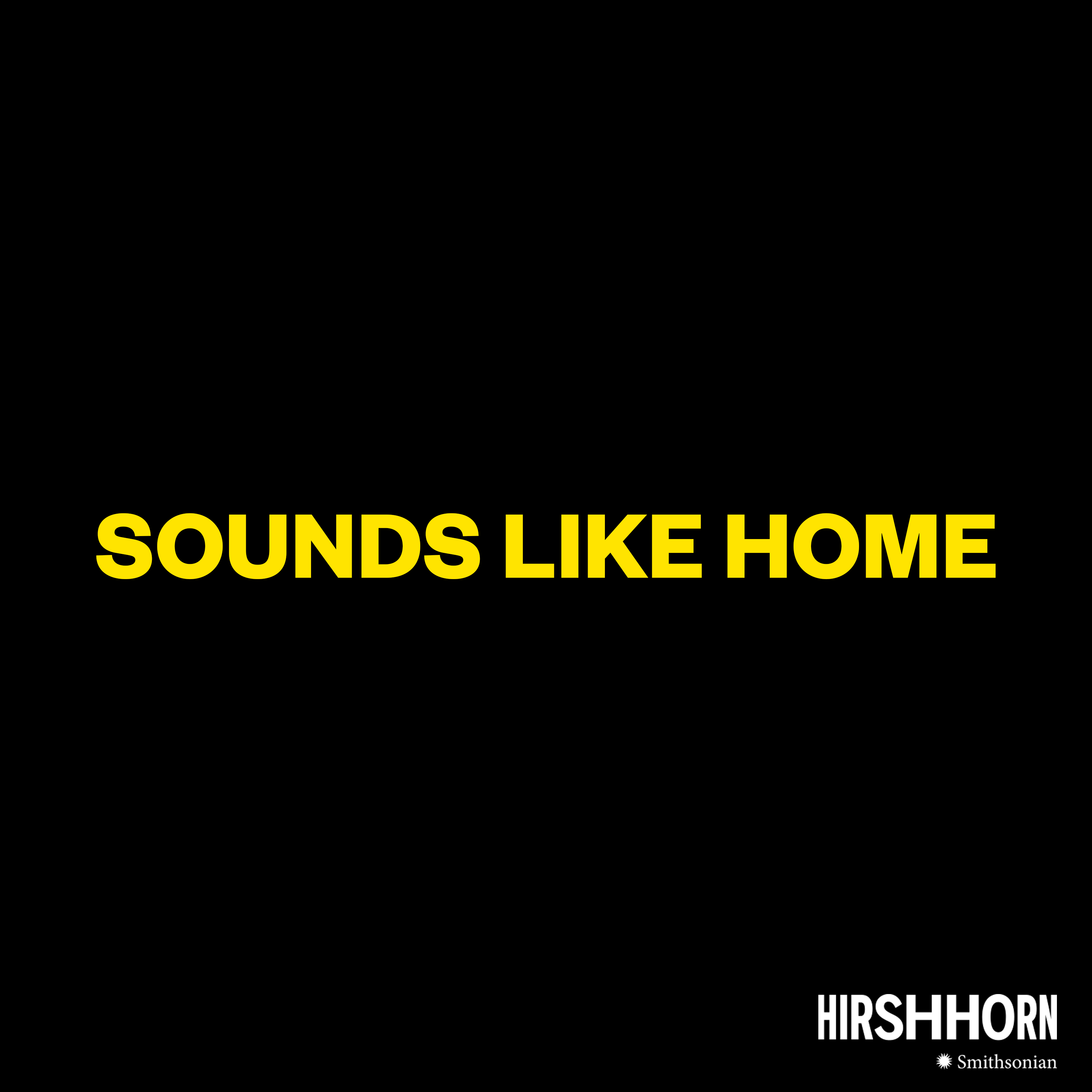 Text graphic reads "Sounds Like Home" with Hirshhorn logo.